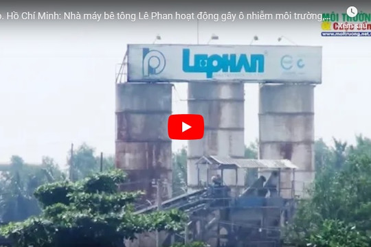 Tp. Hồ Chí Minh: Nhà máy bê tông Lê Phan hoạt động gây ô nhiễm môi trường, đổ thải trái phép