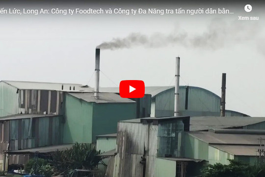Long An: Công ty Foodtech và Công ty Đa Năng “tra tấn” người dân bằng khí thải ô nhiễm