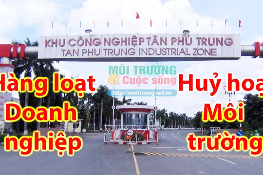 Tp. HCM – Bài 3: Doanh nghiệp tại KCN Tân Phú Trung tiếp tục hoạt động “hủy hoại” môi trường, trách nhiệm Ban quản lý Hepza, UBND huyện Củ Chi đến đâu?
