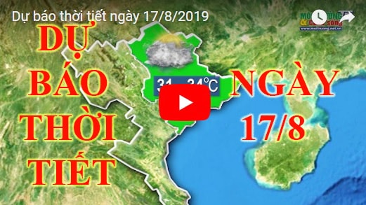 Dự báo thời tiết ngày 17/8/2019