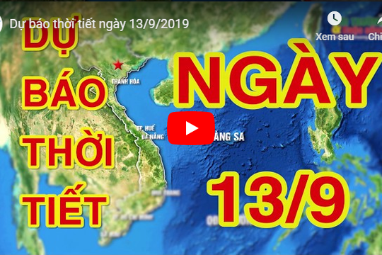 Dự báo thời tiết ngày 13/9/2019