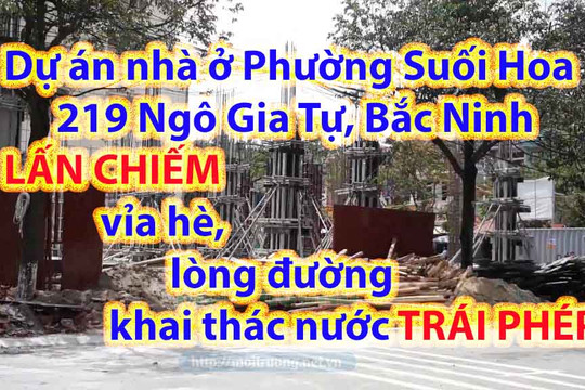 Bắc Ninh – Bài 1: Dự án nhà ở 219 đường Ngô Gia Tự thi công lấn chiếm vỉa hè lòng đường, khai thác nước trái phép