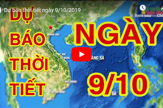 Dự báo thời tiết ngày 9/10/2019