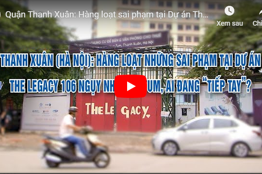 Quận Thanh Xuân: Hàng loạt sai phạm tại Dự án The Legacy 106 Ngụy Như Kon Tum, ai đang “tiếp tay”?