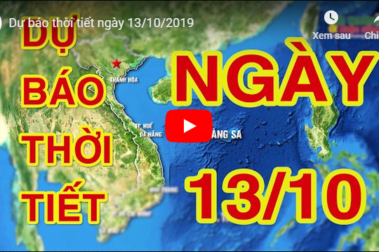 Dự báo thời tiết ngày 13/10/2019