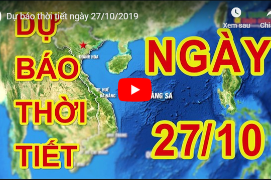 Dự báo thời tiết ngày 27/10/2019