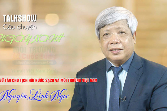 Talkshow “Câu chuyện ngày xanh”: Gặp gỡ Tân Chủ tịch Hội Nước sạch và Môi trường Việt Nam Nguyễn Linh Ngọc