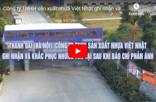 Công ty TNHH sản xuất nhựa Việt Nhật ghi nhận và khắc phục những tồn tại sau khi báo chí phản ánh