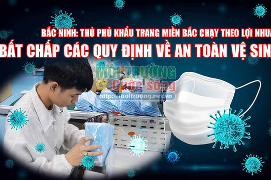 {VIDEO NÓNG} “Giật mình” điều kiện sản xuất khẩu trang không đảm bảo vệ sinh tại Gia Bình, Bắc Ninh