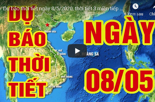 Dự báo thời tiết ngày 8/5/2020, 3 miền tiếp tục nắng nóng