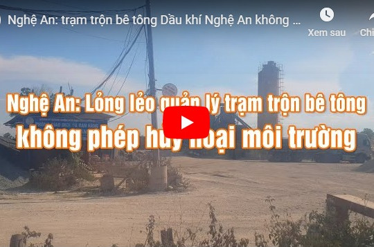Nghệ An: Trạm trộn bê tông Dầu khí Nghệ An không phép hoạt động hủy hoại môi trường