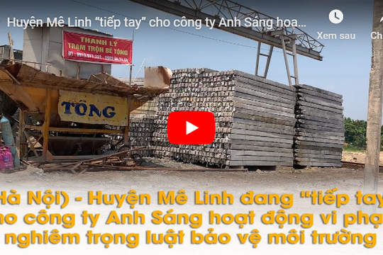 Huyện Mê Linh “tiếp tay” cho công ty Anh Sáng hoạt động vi phạm nghiêm trọng luật bảo vệ môi trường
