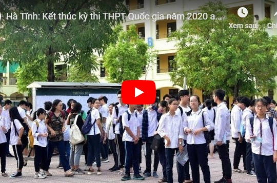 [VIDEO] Hà Tĩnh: Kết thúc kỳ thi THPT Quốc gia năm 2020 an toàn nghiêm túc, đúng quy chế