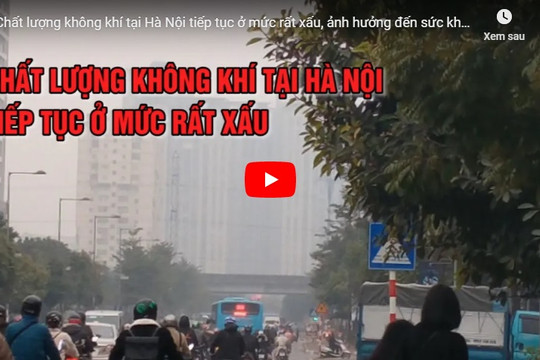 Chất lượng không khí tại Hà Nội tiếp tục ở mức rất xấu, ảnh hưởng đến sức khỏe của người dân