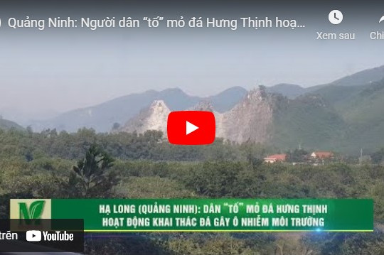 [VIDEO] Quảng Ninh: Người dân “tố” mỏ đá Hưng Thịnh hoạt động khai thác đá gây ô nhiễm môi trường