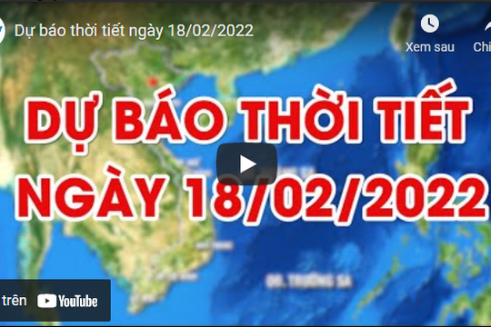 Dự báo thời tiết ngày 18/02/2022