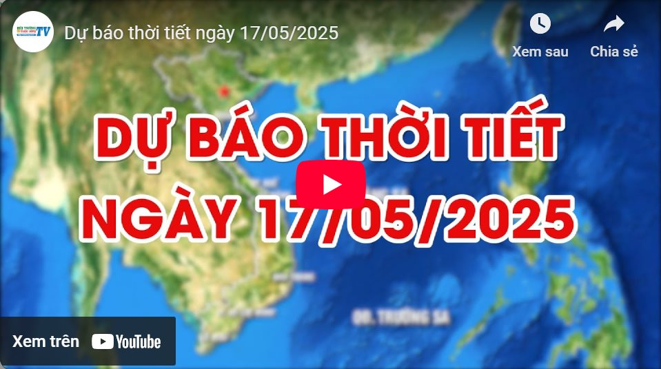 Dự báo thời tiết ngày 17/5/2025: Có lúc có mưa rào và dông 
