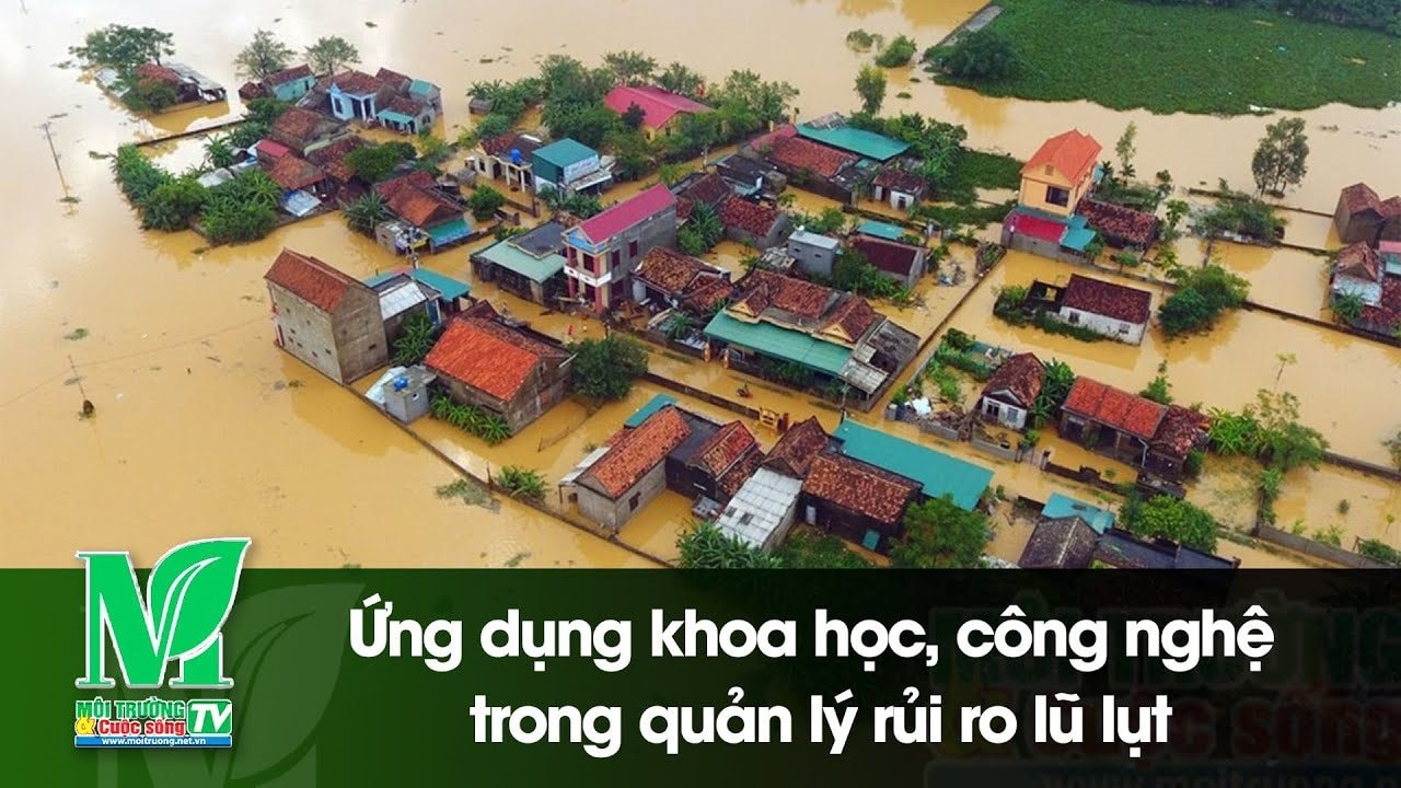 [VIDEO] Ứng dụng khoa học, công nghệ trong quản lý rủi ro lũ lụt 