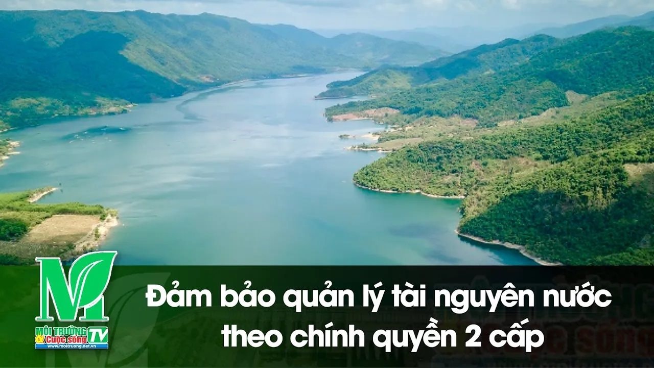 [VIDEO] Đảm bảo quản lý tài nguyên nước theo chính quyền 2 cấp 