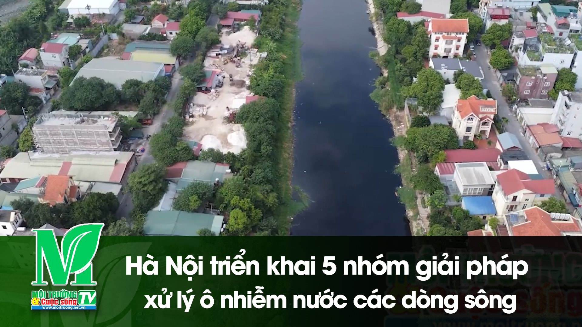 [VIDEO] Hà Nội triển khai 5 nhóm giải pháp xử lý ô nhiễm nước các dòng sông 