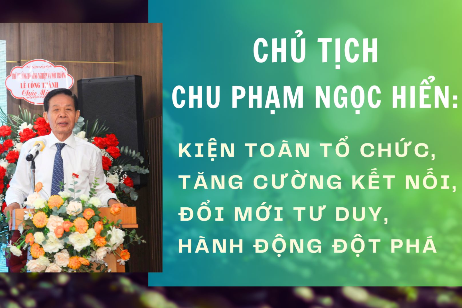 Chủ tịch Chu Phạm Ngọc Hiển: Kiện toàn tổ chức, tăng cường kết nối, đổi mới tư duy và hành động đột phá 