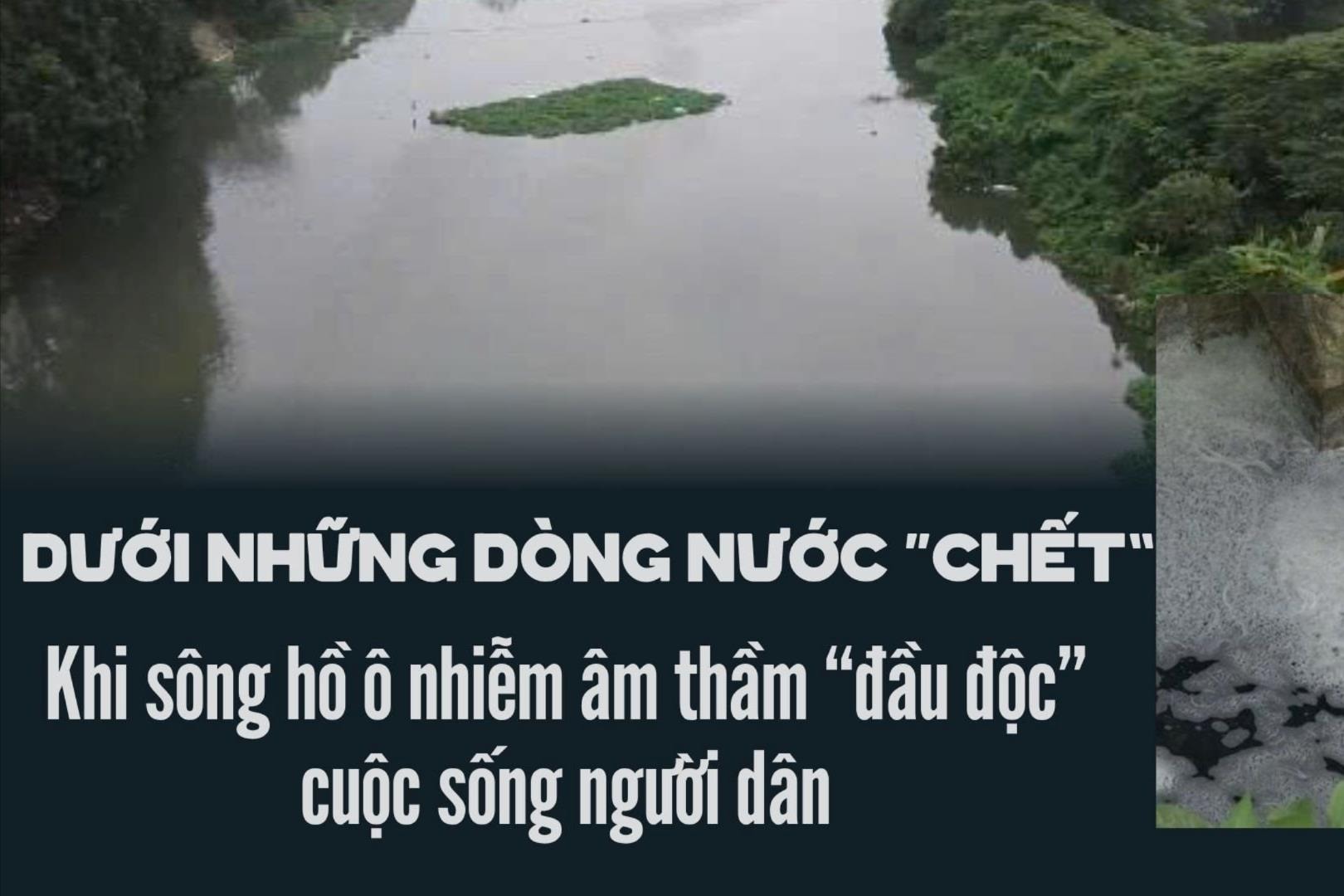 Dưới những dòng nước “chết”: Khi sông hồ ô nhiễm âm thầm “đầu độc” cuộc sống người dân 