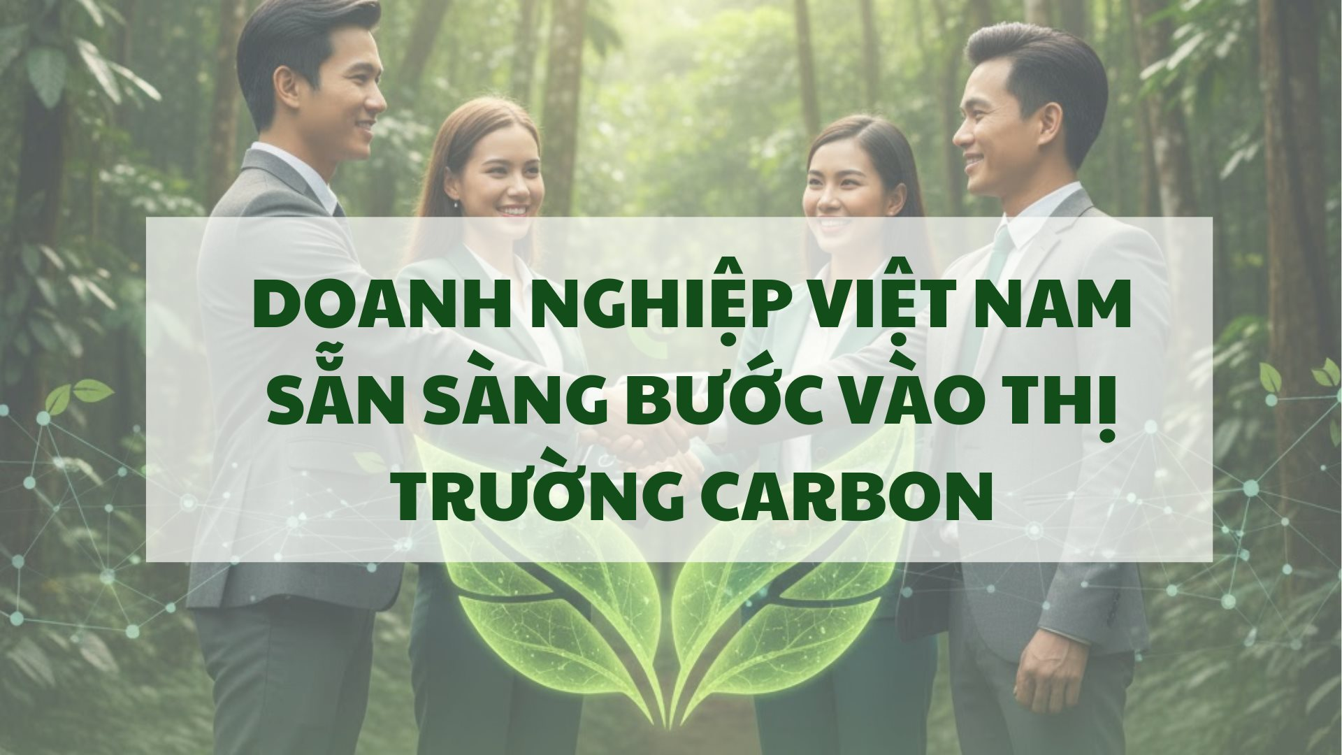 Doanh nghiệp Việt sẵn sàng bước vào thị trường carbon 