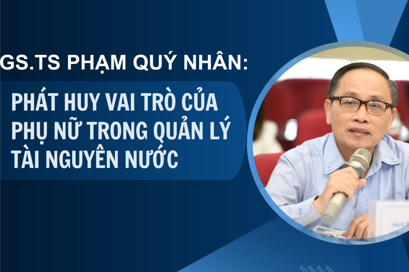 GS.TS Phạm Quý Nhân: Phát huy vai trò của phụ nữ trong quản lý tài nguyên nước 