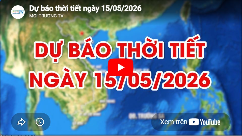 Dự báo thời tiết ngày 15/05/2026: Chiều tối và đêm có mưa rào và dông vài nơi, ngày nắng nóng 