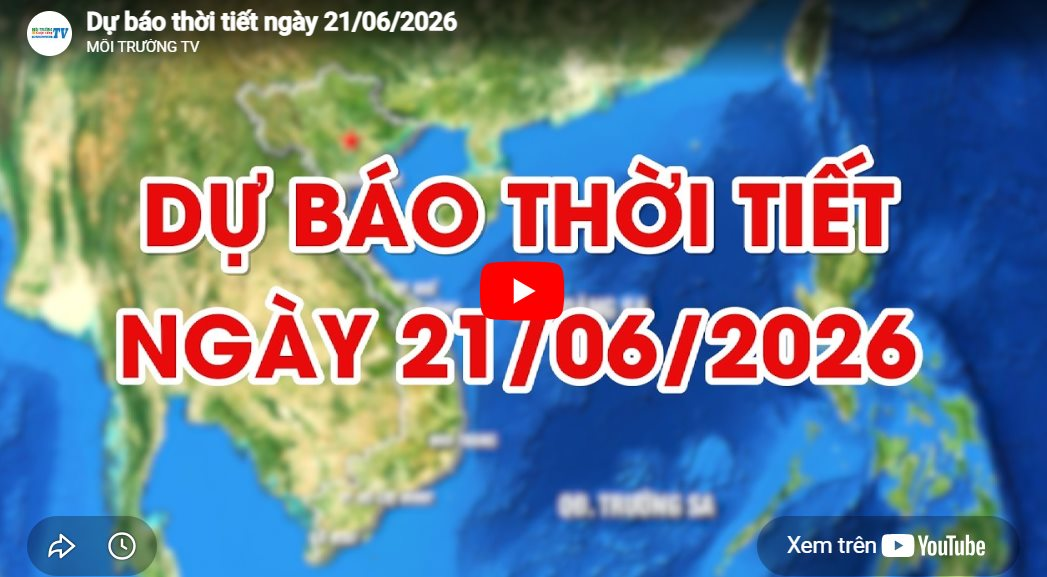 Dự báo thời tiết ngày 21/06/2026: Chiều tối và đêm có mưa rào và dông vài nơi, ngày nắng nóng