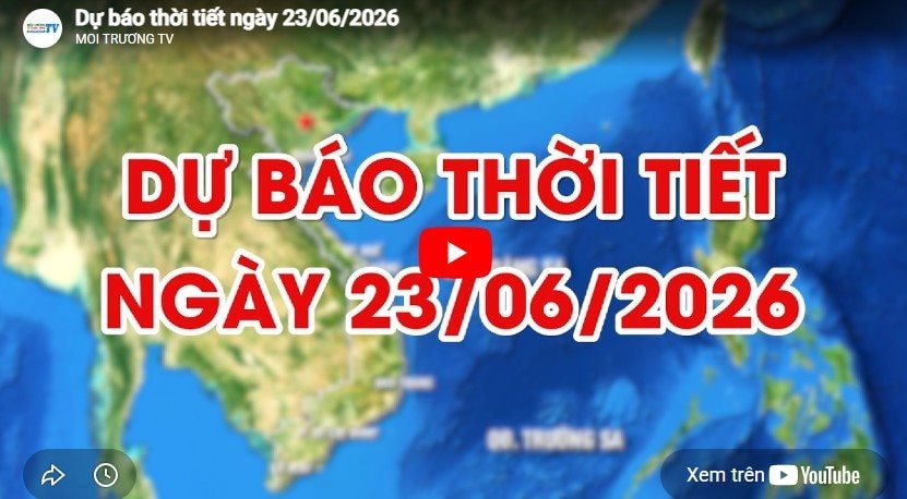 Dự báo thời tiết ngày 23/06/2026: Ngày nắng nóng, có nơi nắng nóng gay gắt 