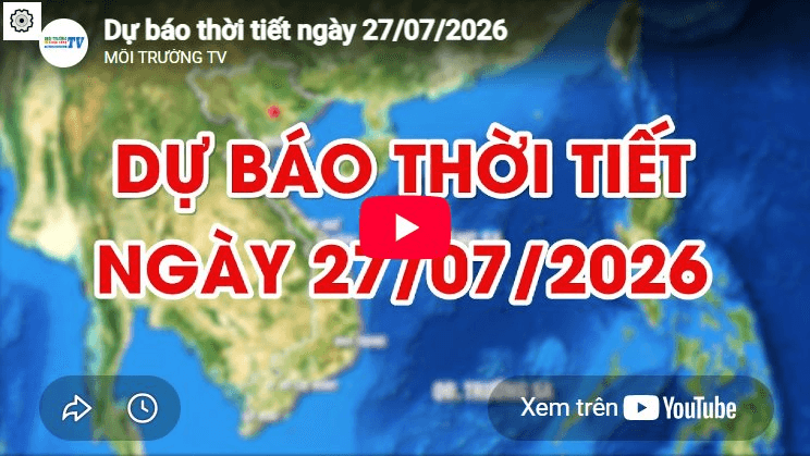 Dự báo thời tiết ngày 27/7/2026: Đêm có mưa rào và dông vài nơi