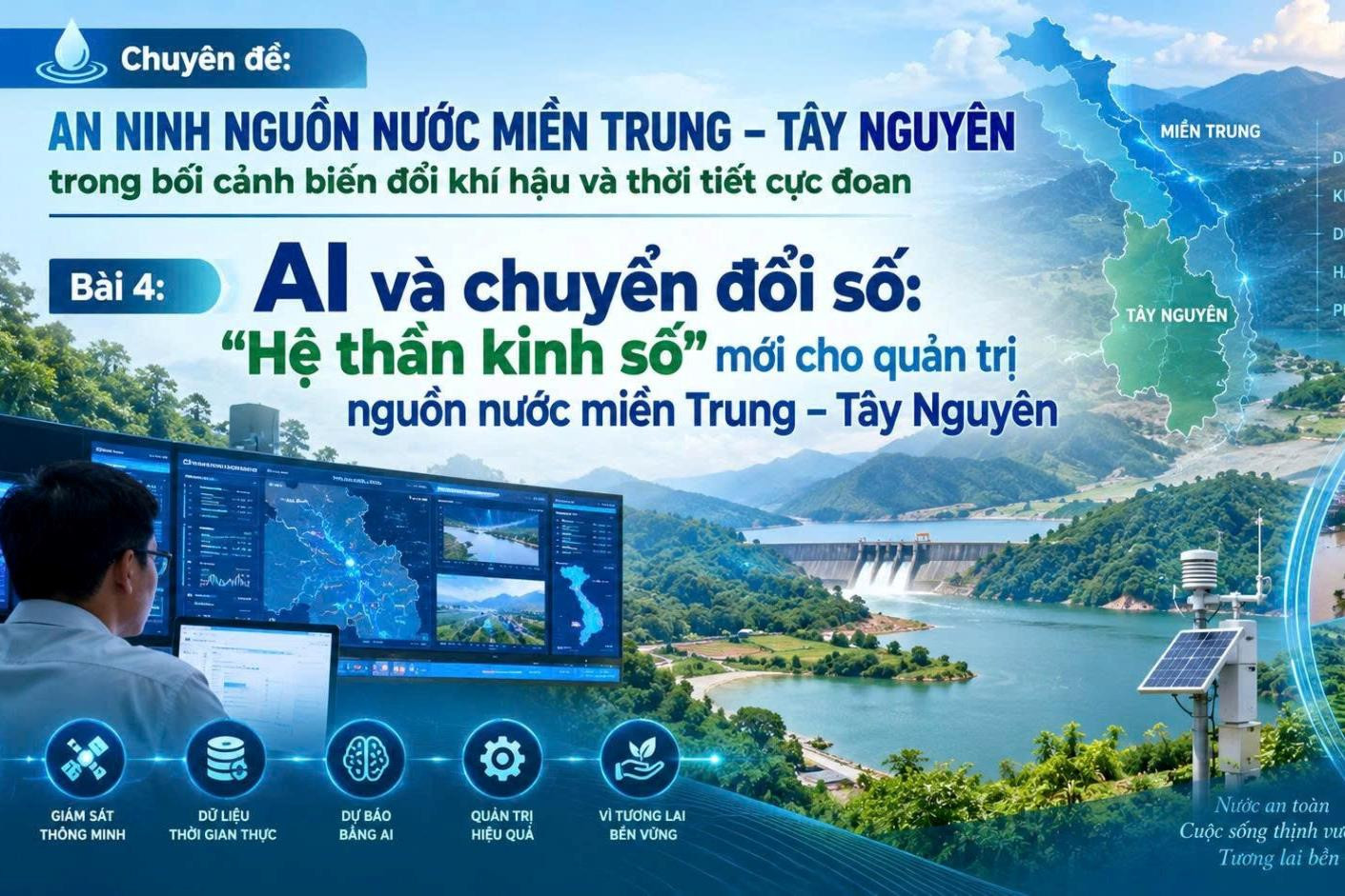 Bài 4: AI và chuyển đổi số: “Hệ thần kinh số” mới cho quản trị nguồn nước miền Trung – Tây Nguyên 