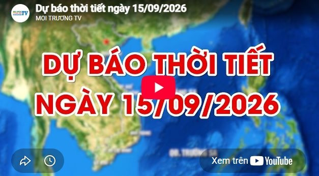 Dự báo thời tiết ngày 15/9/2026: Có mưa to đến rất to và dông 