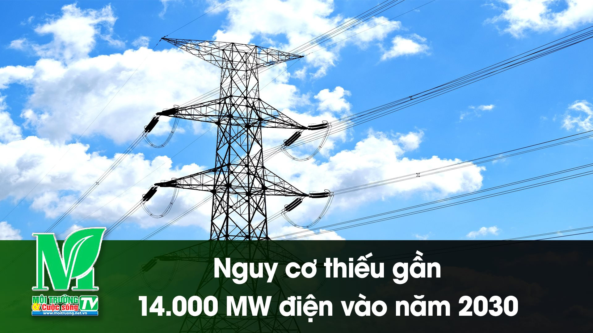 [VIDEO] Nguy cơ thiếu gần 14.000 MW điện vào năm 2030 