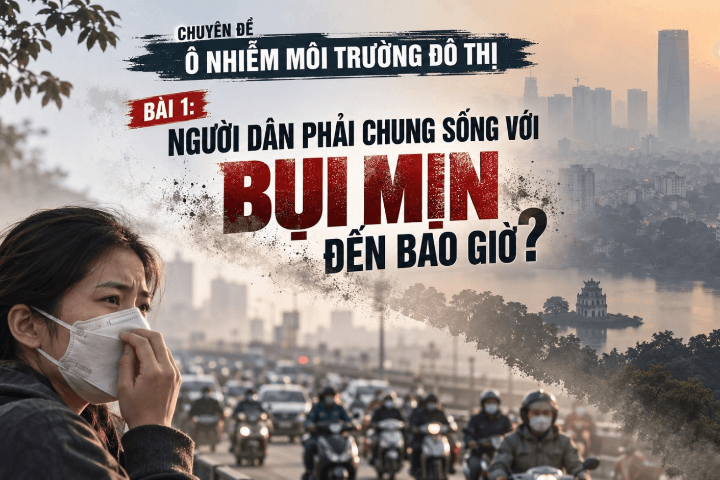 Bài 1: Người dân phải chung sống với bụi mịn đến bao giờ? 