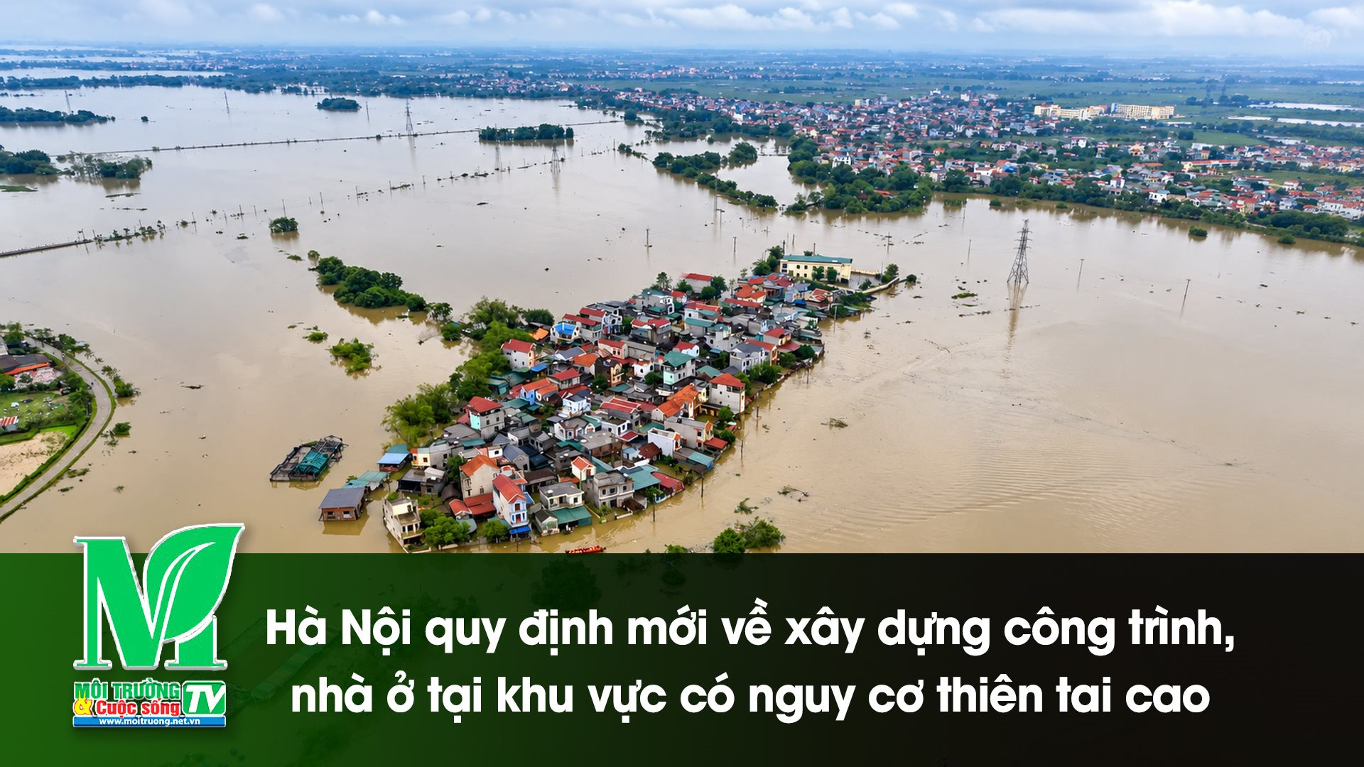[VIDEO] Hà Nội quy định mới về xây dựng công trình, nhà ở tại khu vực có nguy cơ thiên tai cao 