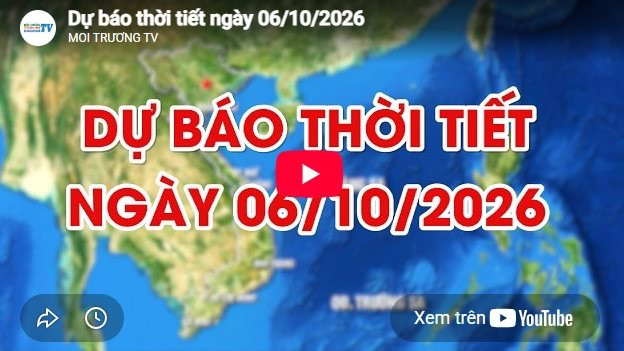 Dự báo thời tiết ngày 06/10/2026: Trưa chiều giảm mây trời nắng 