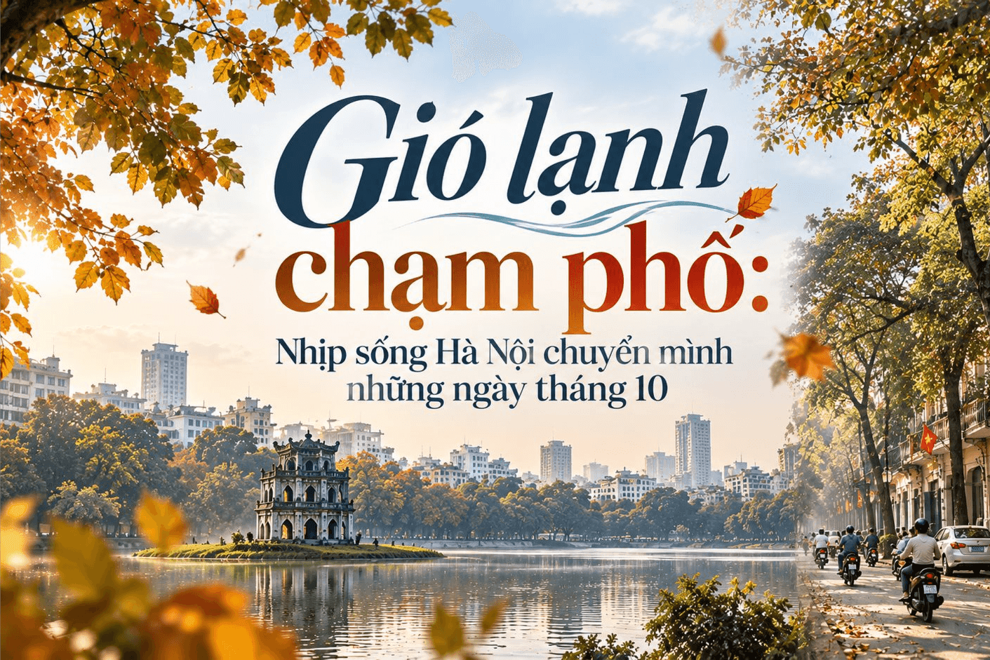 Gió lạnh chạm phố: Nhịp sống Hà Nội chuyển mình những ngày tháng 10 