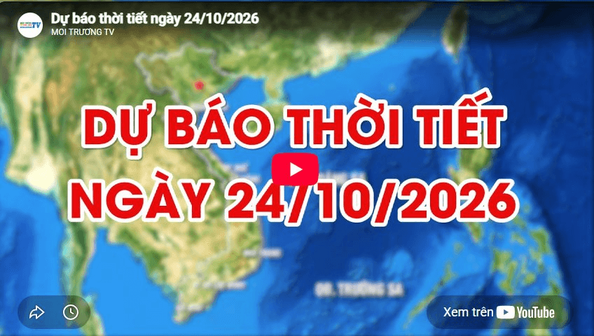 Dự báo thời tiết ngày 24/10/2026: Trung Bộ và Nam Bộ chiều tối và đêm có mưa dông vài nơi 
