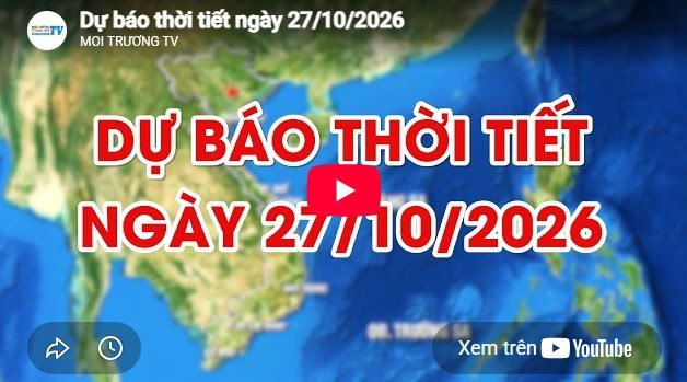 Dự báo thời tiết ngày 27/10/2026: Ngày nắng, đêm mưa rào vài nơi 