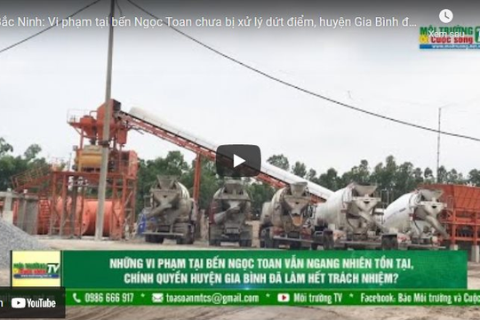[VIDEO] Bắc Ninh: Vi phạm tại bến Ngọc Toan chưa bị xử lý dứt điểm, huyện Gia Bình đã làm hết trách nhiệm?