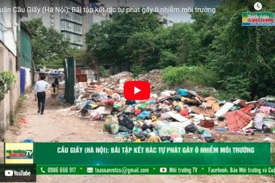 [VIDEO] Quận Cầu Giấy (Hà Nội): Bãi tập kết rác tự phát gây ô nhiễm môi trường