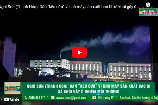 [VIDEO] Nghi Sơn (Thanh Hóa): Người dân “kêu cứu” vì nhà máy sản xuất bao bì xả khói gây ô nhiễm môi trường