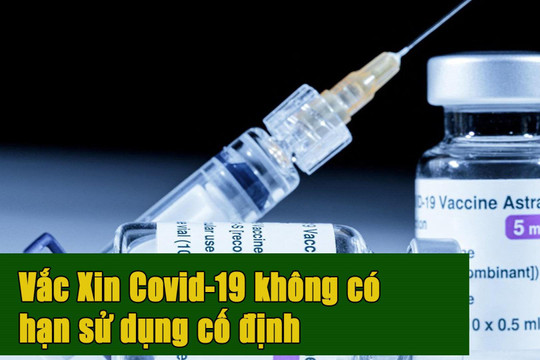 [VIDEO] Vắc-xin phòng COVID-19 không có hạn sử dụng cố định