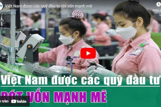 [VIDEO] Việt Nam được các quỹ đầu tư rót vốn mạnh mẽ