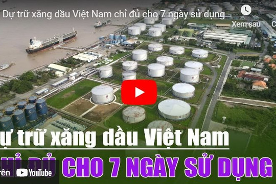[VIDEO] Dự trữ xăng dầu Việt Nam chỉ đủ cho 7 ngày sử dụng