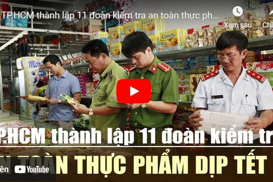 [VIDEO] TP.HCM thành lập 11 đoàn kiểm tra an toàn thực phẩm dịp Tết