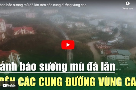 [VIDEO] Cảnh báo sương mù đá lăn trên các cung đường vùng cao