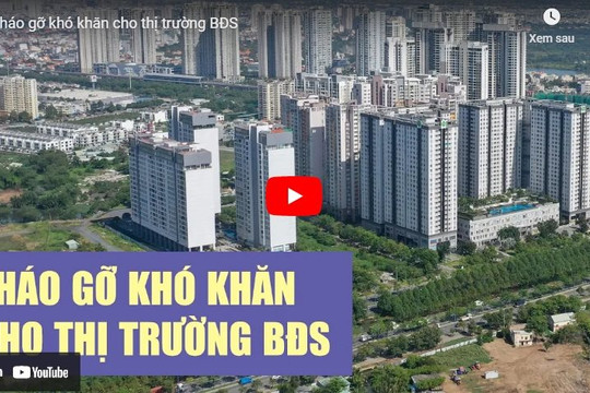 [VIDEO] Tháo gỡ khó khăn cho thị trường bất động sản